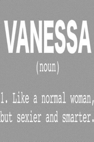 Cover of Vanessa (Noun) 1. Like a Normal Woman, But Sexier and Smarter.