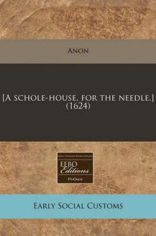 Cover of [A Schole-House, for the Needle.] (1624)