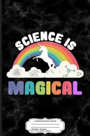 Cover of Science Is Magical Composition Notebook