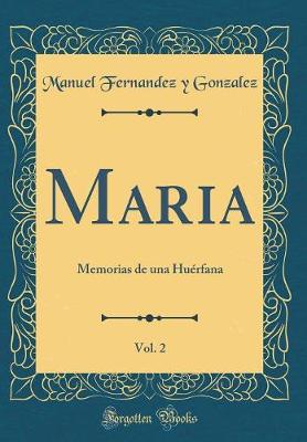 Book cover for Maria, Vol. 2: Memorias de una Huérfana (Classic Reprint)
