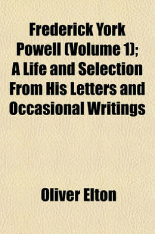 Cover of Frederick York Powell (Volume 1); A Life and Selection from His Letters and Occasional Writings