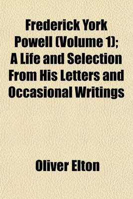 Book cover for Frederick York Powell (Volume 1); A Life and Selection from His Letters and Occasional Writings