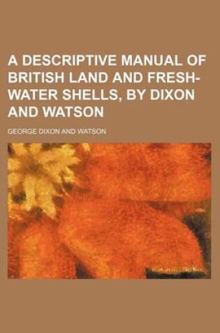 Cover of A Descriptive Manual of British Land and Fresh-Water Shells, by Dixon and Watson