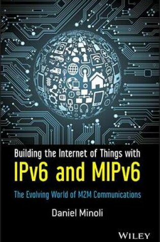 Cover of Building the Internet of Things with Ipv6 and Mipv6: The Evolving World of M2m Communications