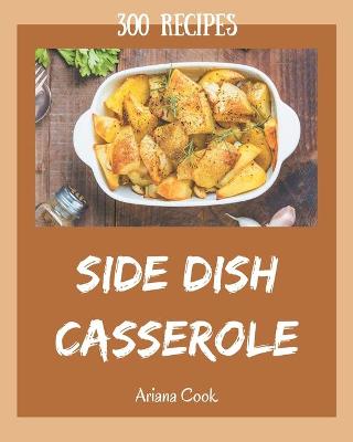 Cover of 300 Side Dish Casserole Recipes