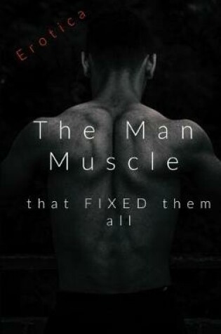 Cover of The Man Muscle That Fixed Them All