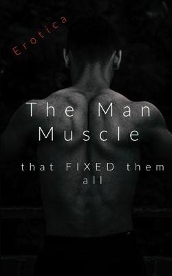Book cover for The Man Muscle That Fixed Them All