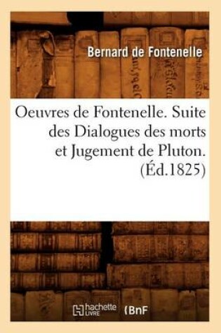 Cover of Oeuvres de Fontenelle. Suite Des Dialogues Des Morts Et Jugement de Pluton. (Ed.1825)