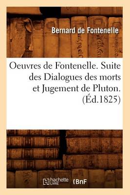 Cover of Oeuvres de Fontenelle. Suite Des Dialogues Des Morts Et Jugement de Pluton. (Ed.1825)