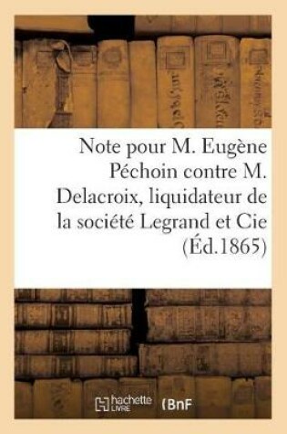 Cover of Note A Consulter Pour M. Eugene Pechoin Contre M. Delacroix, Liquidateur de la Societe