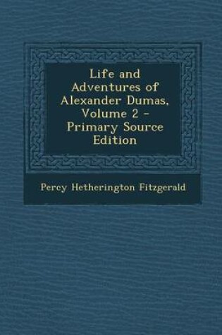 Cover of Life and Adventures of Alexander Dumas, Volume 2 - Primary Source Edition