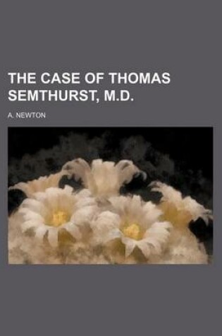 Cover of The Case of Thomas Semthurst, M.D.