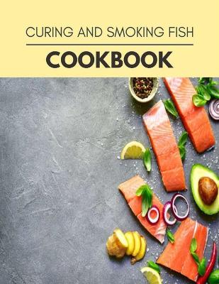 Book cover for Curing And Smoking Fish Cookbook