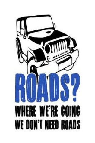 Cover of Roads? Where We're Going We Don't Need Roads