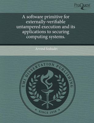 Book cover for A Software Primitive for Externally-Verifiable Untampered Execution and Its Applications to Securing Computing Systems