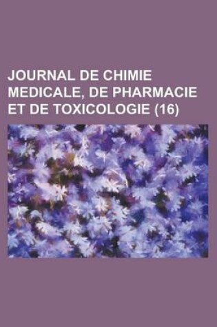 Cover of Journal de Chimie Medicale, de Pharmacie Et de Toxicologie (16)