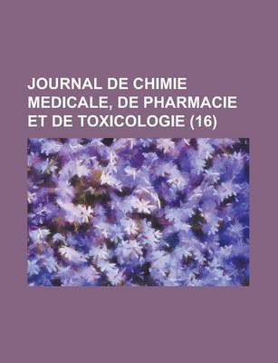 Book cover for Journal de Chimie Medicale, de Pharmacie Et de Toxicologie (16)