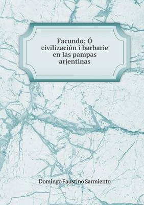 Book cover for Facundo; Ó, civilización i barbarie en las pampas arjentinas