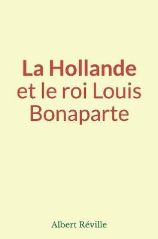 Cover of La Hollande et le roi Louis Bonaparte