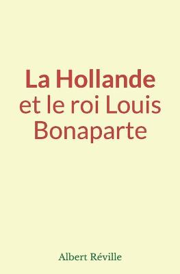Book cover for La Hollande et le roi Louis Bonaparte
