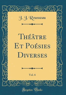 Book cover for Théâtre Et Poésies Diverses, Vol. 6 (Classic Reprint)