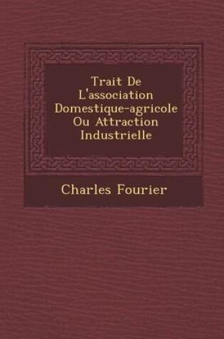 Cover of Trait de L'Association Domestique-Agricole Ou Attraction Industrielle