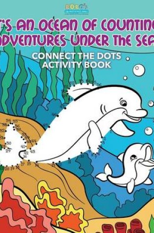 Cover of It's an Ocean of Counting Adventures Under the Sea! Connect the Dots Activity Book