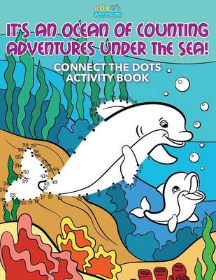 Book cover for It's an Ocean of Counting Adventures Under the Sea! Connect the Dots Activity Book