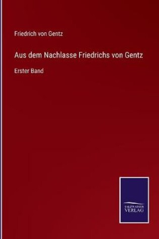 Cover of Aus dem Nachlasse Friedrichs von Gentz