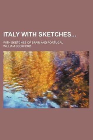 Cover of Italy with Sketches; With Sketches of Spain and Portugal