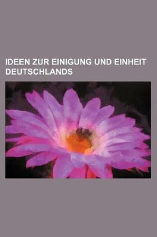 Cover of Ideen Zur Einigung Und Einheit Deutschlands