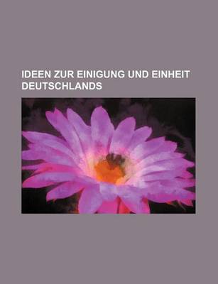 Book cover for Ideen Zur Einigung Und Einheit Deutschlands