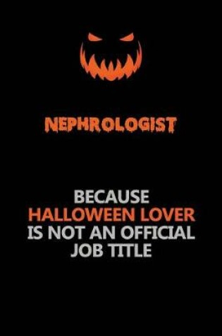 Cover of Nephrologist Because Halloween Lover Is Not An Official Job Title