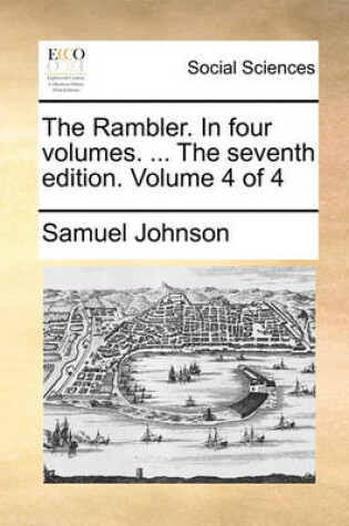 Cover of The Rambler. in Four Volumes. ... the Seventh Edition. Volume 4 of 4