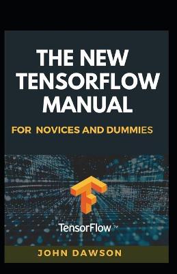 Book cover for The New Tensorflow Manual For Novices And Dummies