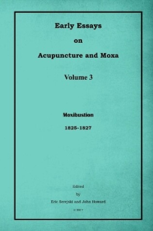Cover of Early Essays on Acupuncture and Moxa - 3. Moxibustion