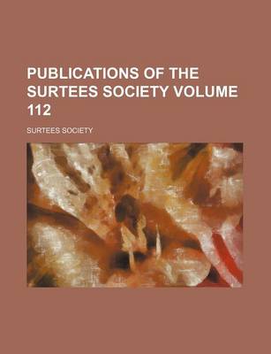 Book cover for Publications of the Surtees Society Volume 112