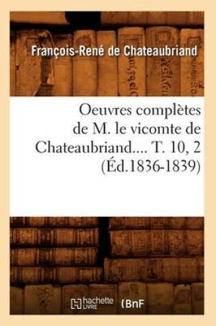 Cover of Oeuvres Completes de M. Le Vicomte de Chateaubriand.... T. 10, 2 (Ed.1836-1839)