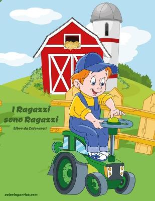 Book cover for I Ragazzi sono Ragazzi Libro da Colorare 1