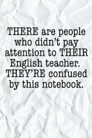 Cover of THERE Are People Who Didn't Pay Attention to THEIR English Teacher