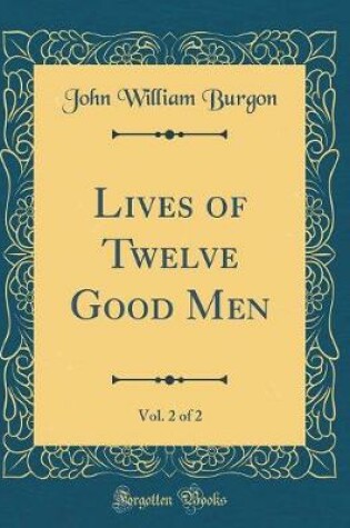 Cover of Lives of Twelve Good Men, Vol. 2 of 2 (Classic Reprint)