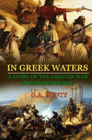 Cover of In Greek Waters a Story of the Grecian War of Independence