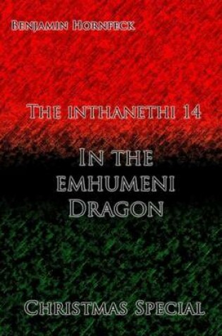 Cover of The Inthanethi 14 - In the Emhumeni Dragon Christmas Special