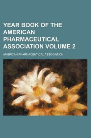 Cover of Year Book of the American Pharmaceutical Association Volume 2