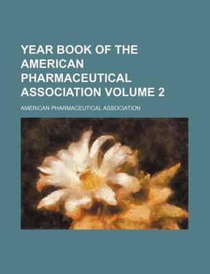 Book cover for Year Book of the American Pharmaceutical Association Volume 2