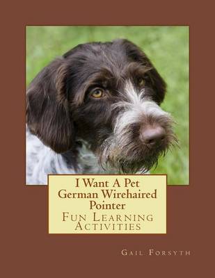 Book cover for I Want A Pet German Wirehaired Pointer