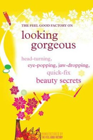 Cover of The "Feel Good Factory" on Looking Gorgeous