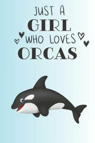 Cover of Just A Girl Who Loves Orcas