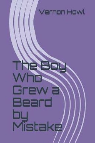 Cover of The Boy Who Grew a Beard by Mistake