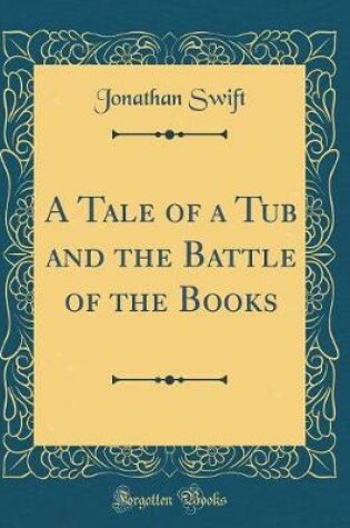 Cover of A Tale of a Tub and the Battle of the Books (Classic Reprint)